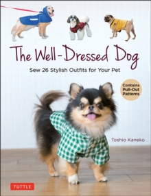 The Well-Dressed Dog: 26 Stylish Outfits & Accessories for Your Pet (Includes Pull-Out Patterns)