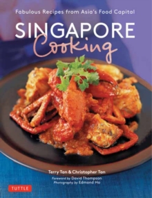 Singapore Cooking: Fabulous Recipes from Asia’s Food Capital