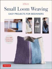 Small Loom Weaving: Easy Projects For Beginners (over 200 photos and diagrams)