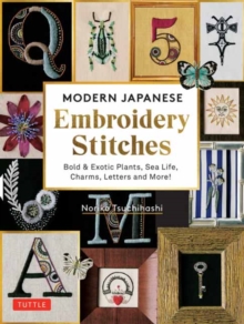 Modern Japanese Embroidery Stitches: Bold & Exotic Plants, Sea Life, Charms, Letters and More! (over 100 designs)