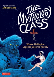 The Mythology Class: Where Philippine Legends Become Reality (A Graphic Novel)