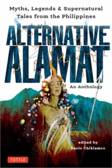 Alternative Alamat: An Anthology: Myths and Legends from the Philippines