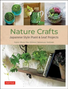 Image for Nature Crafts : Japanese Style Plant & Leaf Projects (With 40 Projects and over 250 Photos)