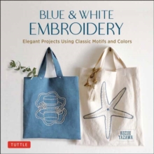 Image for Blue and white embroidery  : elegant projects using classic motifs and colors
