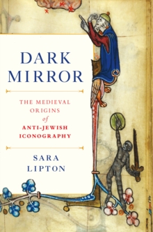 Image for Dark mirror  : the medieval origins of anti-Jewish iconography