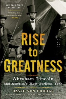 Image for Rise to greatness: Abraham Lincoln and America's most perilous year