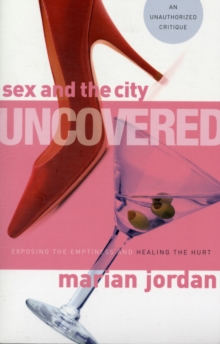 Image for Sex and the City Uncovered : Exposing the Emptiness and Healing the Hurt