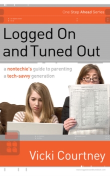 Image for Logged on and tuned out: a nontechie's guide to parenting a tech-savvy generation