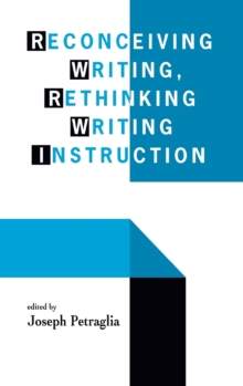 Reconceiving Writing, Rethinking Writing Instruction