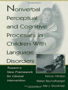 Image for Nonverbal Perceptual and Cognitive Processes in Children With Language Disorders : Toward A New Framework for Clinical intervention