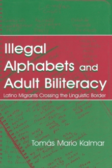 Image for Illegal Alphabets and Adult Biliteracy : Latino Migrants Crossing the Linguistic Border