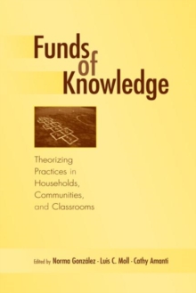 Image for Funds of knowledge  : theorizing practices in households, communities, and classrooms