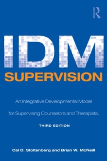 IDM Supervision: An Integrative Developmental Model for Supervising Counselors and Therapists, Third Edition