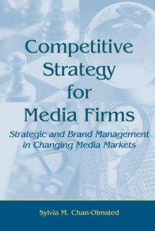 Image for Competitive Strategy for Media Firms : Strategic and Brand Management in Changing Media Markets