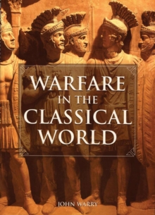 Image for Warfare in the Classical World : An Illustrated Encyclopedia of Weapons, Warriors, and Warfare in the Ancient Civilizations of Greece and Rome