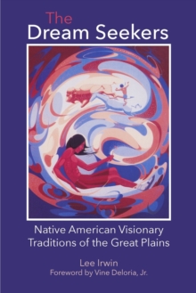 Image for The Dream Seekers : Native American Visionary Traditions of the Great Plains