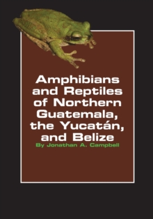 Image for Amphibians and Reptiles of Northern Guatemala, the Yucatan, and Belize