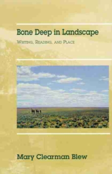 Image for Bone deep in landscape  : writing, reading, and place