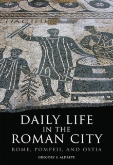 Image for Daily Life in the Roman City : Rome, Pompeii and Ostria