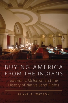 Buying America from the Indians Hohnson V. McIntosh and the History of Native Land Rights