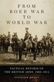 Image for From Boer War to World War  : tactical reform of the British Army, 1902-1914