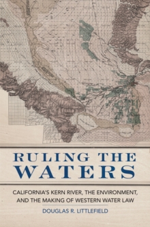 Image for Ruling the Waters : California's Kern River, the Environment, and the Making of Western Water Law