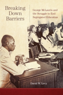 Image for Breaking Down Barriers : George McLaurin and the Struggle to End Segregated Education