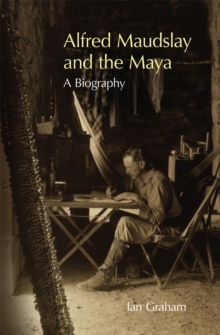 Image for Alfred Maudslay and the Maya  : a biography