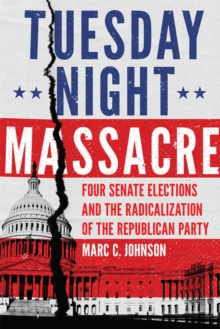 Tuesday Night Massacre: Four Senate Elections and the Radicalization of the Republican Party