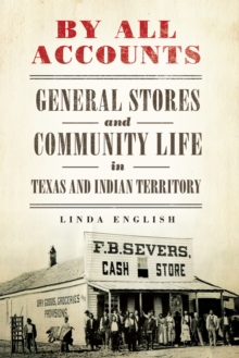 Image for By all accounts  : general stores and community life in Texas and Indian Territory
