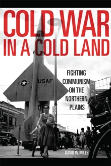 Image for Cold war in a cold land  : fighting communism on the northern plains