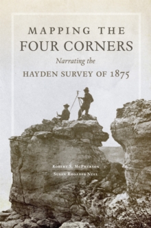 Image for Mapping the Four Corners  : narrating the Hayden Survey of 1875