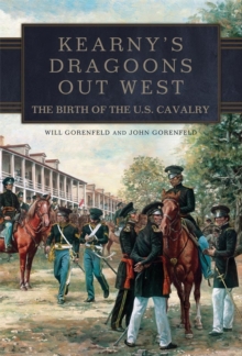 Image for Kearny's dragoons out west  : the birth of the U.S. Cavalry