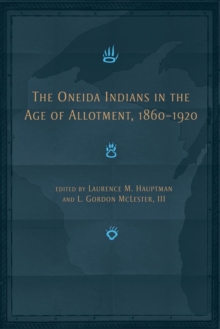 Image for The Oneida Indians in the Age of Allotment, 1860-1920