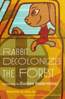 Image for Rabbit Decolonizes the Forest : Stories from the Euchee Reservation