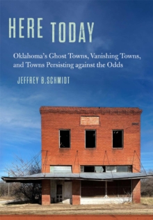 Image for Here Today : Oklahoma's Ghost Towns, Vanishing Towns, and Towns Persisting against the Odds