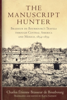 Image for The Manuscript Hunter Volume 84 : Brasseur de Bourbourg's Travels through Central America and Mexico, 1854-1859