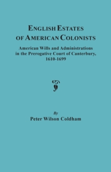 Image for English Estates of American Colonists. American Wills and Administrations in the Prerogative Court of Canterbury, 1610-1699