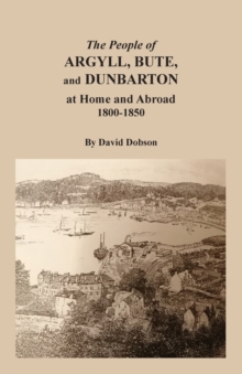 Image for The People of Argyll, Bute, and Dunbarton at Home and Abroad, 1800-1850