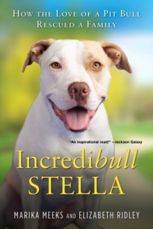 Image for Incredibull Stella: How the Love of a Pit Bull Rescued a Family