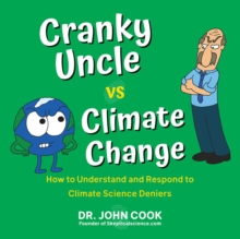 Cranky Uncle Vs. Climate Change: How to Understand and Respond to Climate Science Deniers