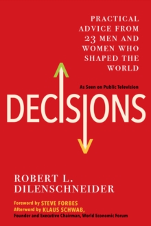 Image for Decisions: Practical Advice from 23 Men and Women Who Shaped the World