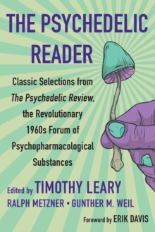 The Psychedelic Reader: Classic Selections from the Psychedelic Review, The Revolutionary 1960’s Forum of Psychopharmacological Substanc