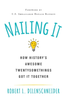 Nailing It: How History’s Awesome Twentysomethings Got It Together