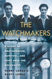 The Watchmakers: A Powerful WW2 Story of Brotherhood, Survival, and Hope Amid the Holocaust