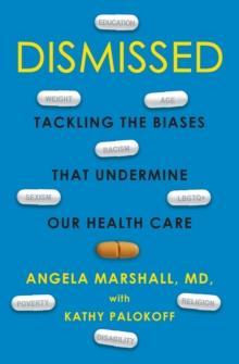 Dismissed: Tackling the Biases That Undermine our Health Care