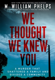Image for We Thought We Knew You : A Terrifying True Story of Secrets, Betrayal, Deception, and Murder
