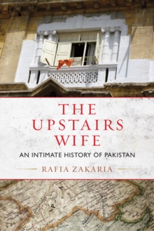 Image for The upstairs wife: an intimate history of Pakistan
