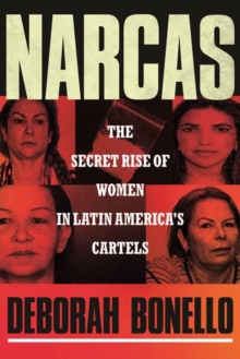 Narcas: The Secret Rise of Women in Latin America’s Cartels