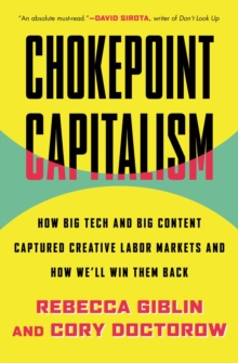 Image for Chokepoint capitalism: how big tech and big content captured creative labor markets and how we'll win them back
